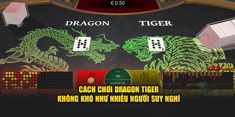 cach-choi-dragon-tiger-khong-kho-nhu-nhieu-nguoi-suy-nghi